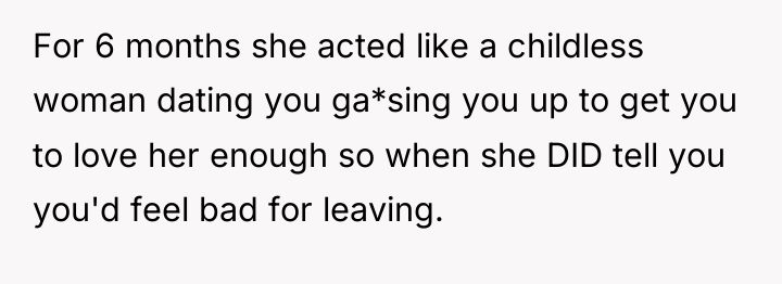 For 6 months she acted like a childless woman dating...