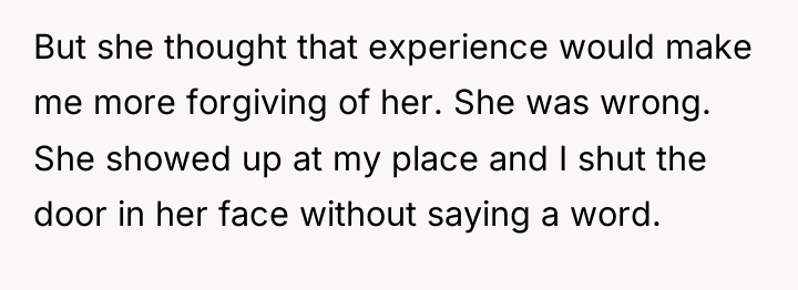 But she thought that experience would make me more forgiving...