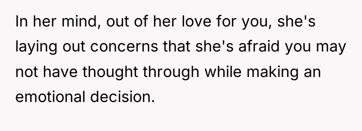 In her mind, out of her love for you, she's...