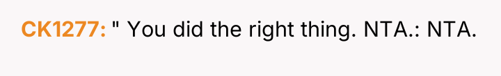 CK1277 " You did the right thing. NTA.: NTA.
