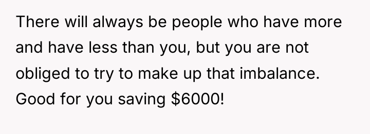 There will always be people who have more and have...