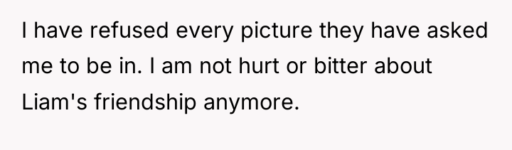 I have refused every picture they have asked me to...