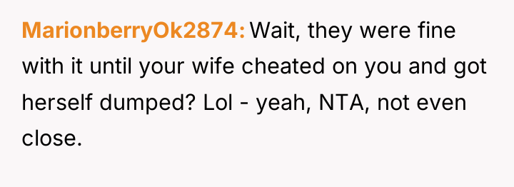 MarionberryOk2874 Wait, they were fine with it until your wife...