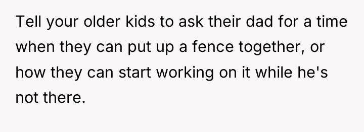 Tell your older kids to ask their dad for a...