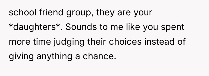 school friend group, they are your *daughters*. Sounds to me...