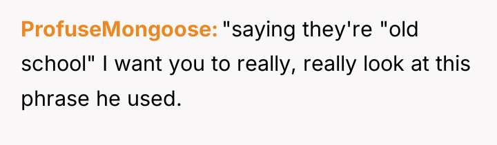 ProfuseMongoose "saying they're "old school" I want you to really,...