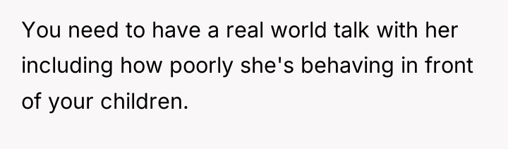 You need to have a real world talk with her...