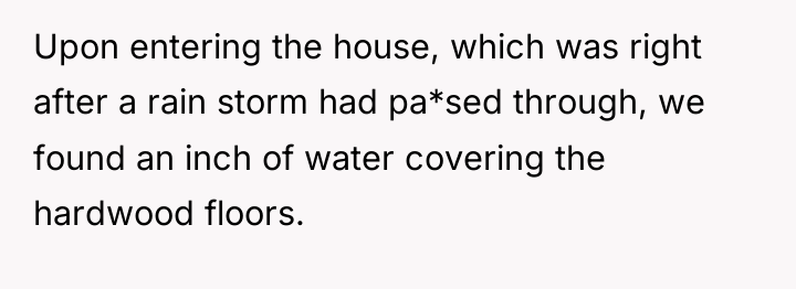 Upon entering the house, which was right after a rain...