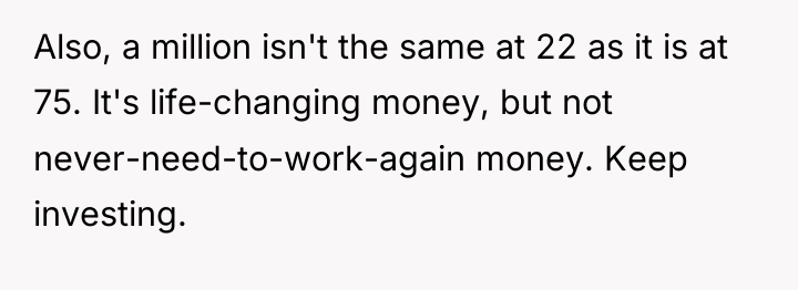 Also, a million isn't the same at 22 as it...