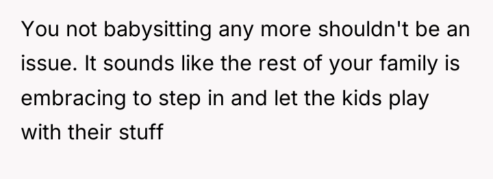 You not babysitting any more shouldn't be an issue. It...
