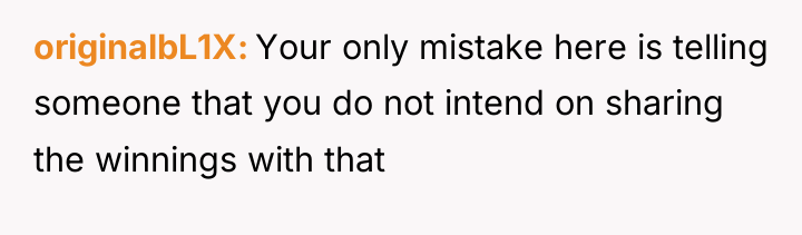 originalbL1X Your only mistake here is telling someone that you...