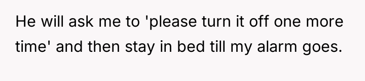 He will ask me to 'please turn it off one...