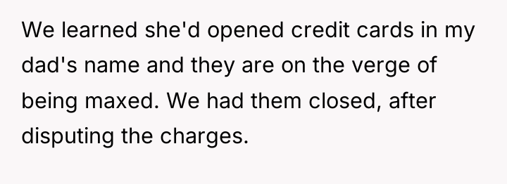 We learned she'd opened credit cards in my dad's name...