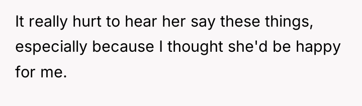 It really hurt to hear her say these things, especially...