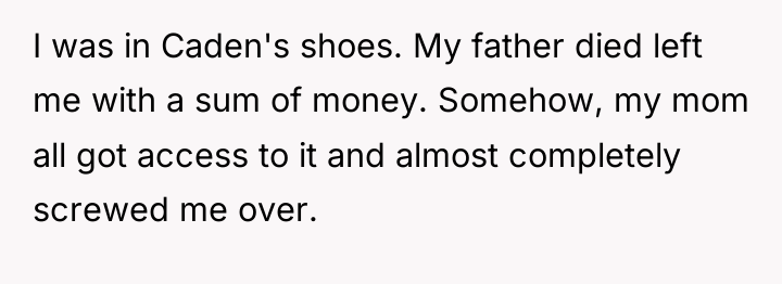 I was in Caden's shoes. My father died left me...