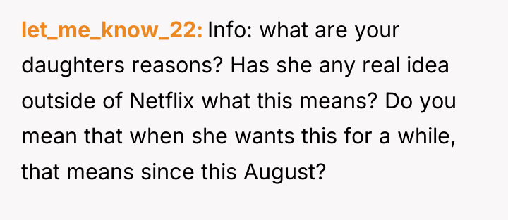 let_me_know_22 Info: what are your daughters reasons? Has she any...