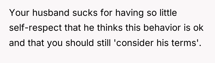 Your husband sucks for having so little self-respect that he...