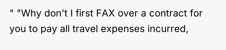 " "Why don't I first FAX over a contract for...