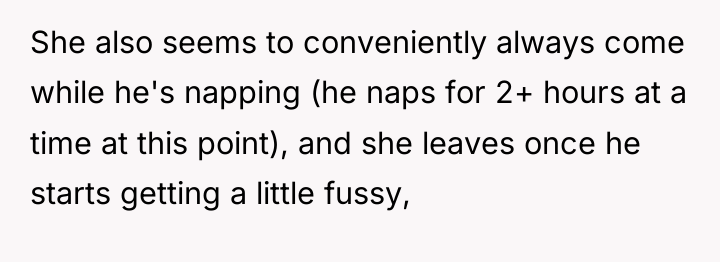 She also seems to conveniently always come while he's napping...