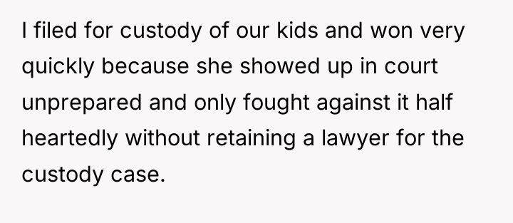 I filed for custody of our kids and won very...