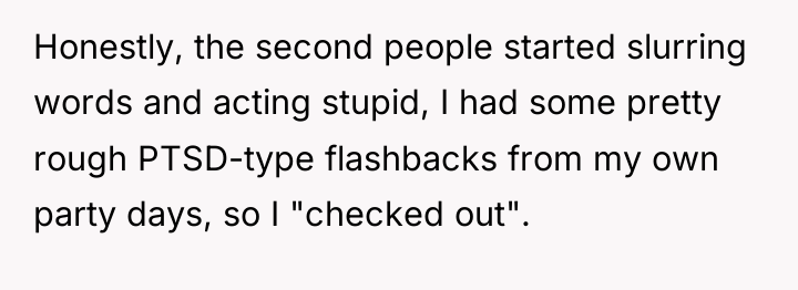 Honestly, the second people started slurring words and acting stupid,...