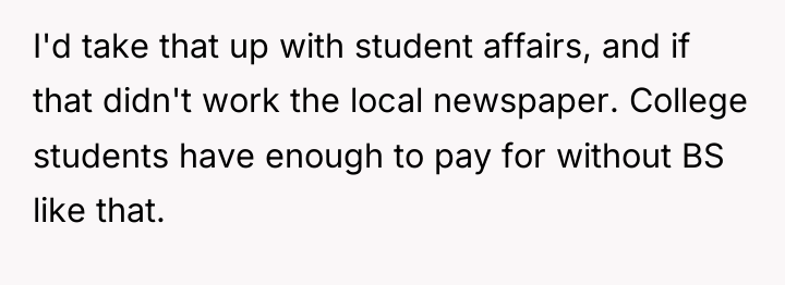 I'd take that up with student affairs, and if that...