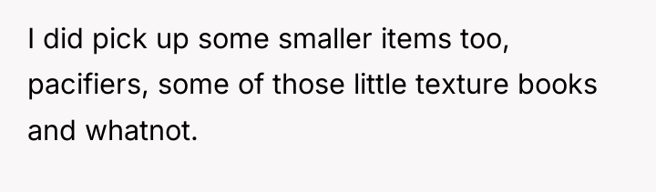 I did pick up some smaller items too, pacifiers, some...
