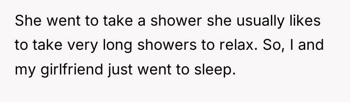 She went to take a shower she usually likes to...