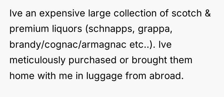 Ive an expensive large collection of scotch & premium liquors...