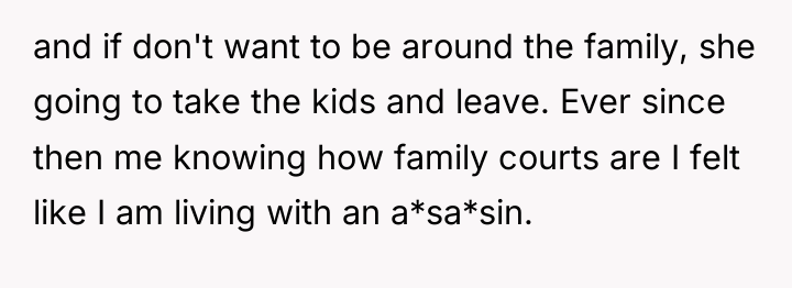 and if don't want to be around the family, she...