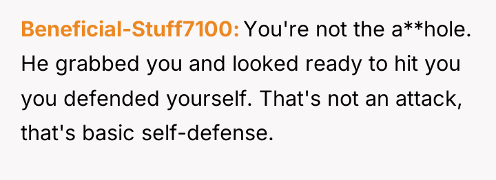Beneficial-Stuff7100 You're not the a**hole. He grabbed you and looked...