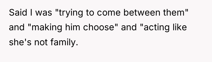 Said I was "trying to come between them" and "making...