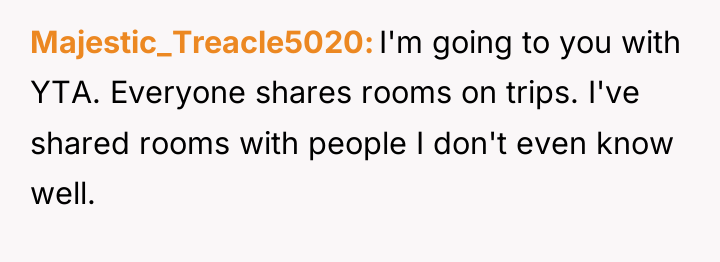 Majestic_Treacle5020 I'm going to you with YTA. Everyone shares rooms...