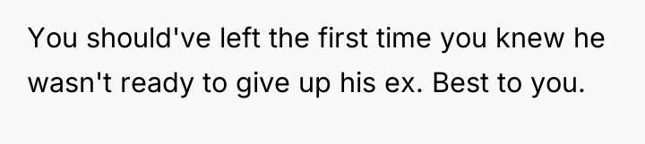 You should've left the first time you knew he wasn't...