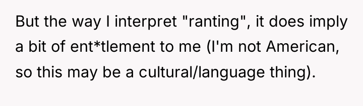 But the way I interpret "ranting", it does imply a...