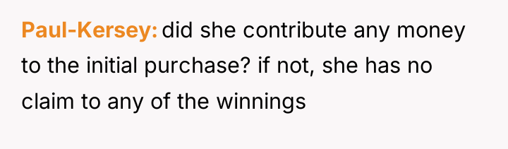 Paul-Kersey did she contribute any money to the initial purchase?...