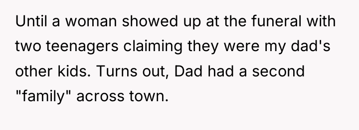 Until a woman showed up at the funeral with two...