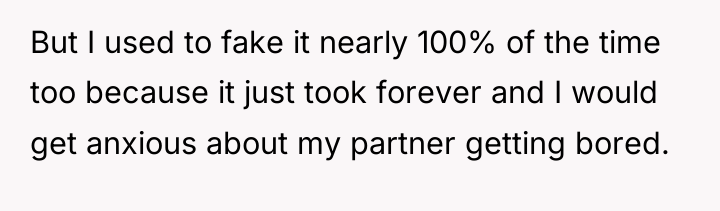 But I used to fake it nearly 100% of the...