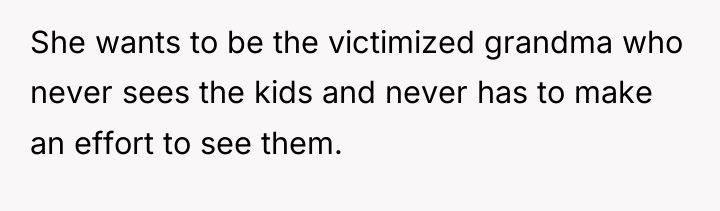 She wants to be the victimized grandma who never sees...