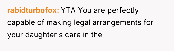 rabidturbofox YTA You are perfectly capable of making legal arrangements...