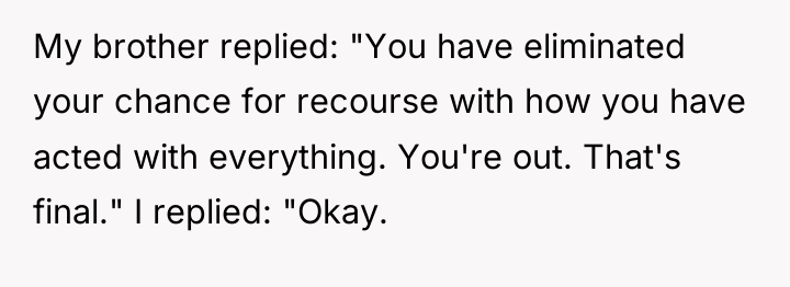 My brother replied: "You have eliminated your chance for recourse...