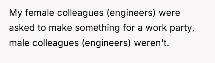 My female colleagues (engineers) were asked to make something for...