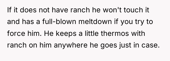 If it does not have ranch he won't touch it...