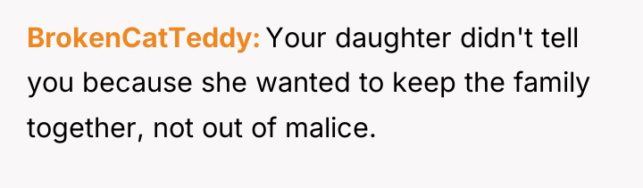 BrokenCatTeddy Your daughter didn't tell you because she wanted to...