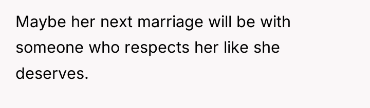 Maybe her next marriage will be with someone who respects...