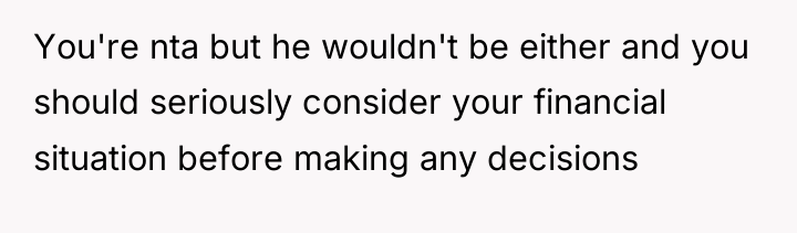 You're nta but he wouldn't be either and you should...