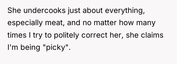 She undercooks just about everything, especially meat, and no matter...