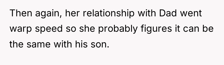 Then again, her relationship with Dad went warp speed so...