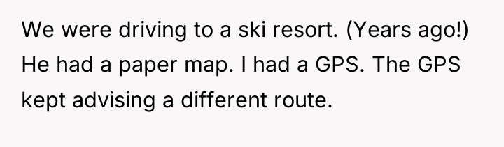 We were driving to a ski resort. (Years ago!) He...