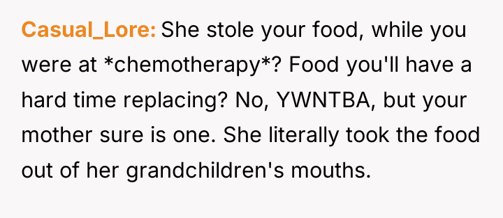 Casual_Lore She stole your food, while you were at *chemotherapy*?...